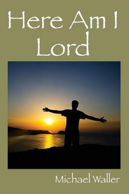 Here Am I Lord by Michael Waller