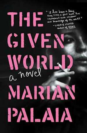 The Given World: A Novel by Marian Palaia