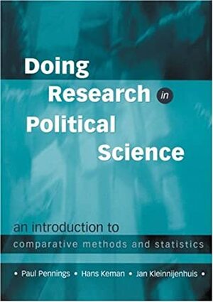 Doing Research in Political Science: An Introduction to Comparative Methods and Statistics by Hans Keman, Paul Pennings, Jan Kleinnijenhuis