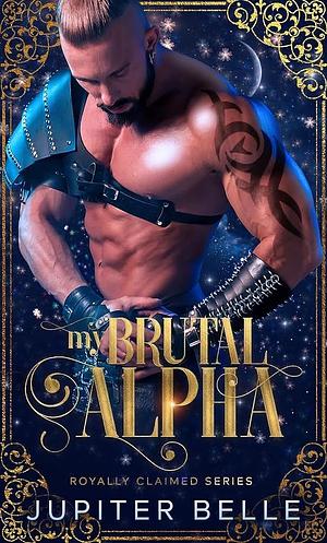 My Brutal Alpha by Jupiter Belle