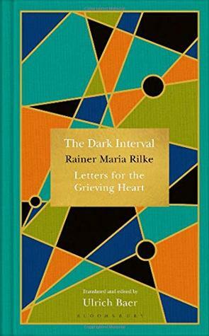 The Dark Interval: Letters for the Grieving Heart by Rainer Maria Rilke, Ulrich Bayer
