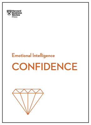 Confidence (HBR Emotional Intelligence Series) by Rosabeth Moss Kanter, Harvard Business Review, Tomas Chamorro-Premuzic