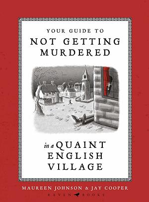 Your Guide to Not Getting Murdered in a Quaint English Village by Maureen Johnson