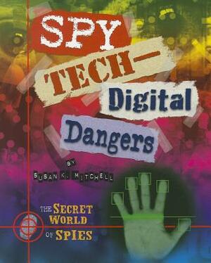 Spy Tech-Digital Dangers by Susan K. Mitchell