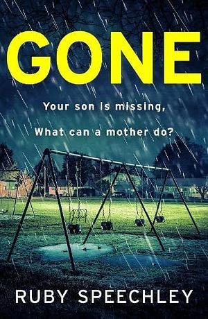 Gone: A totally unputdownable, gripping psychological thriller from Ruby Speechley by Ruby Speechley, Ruby Speechley