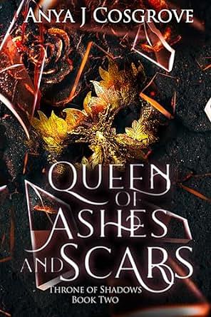 Queen of Ashes and Scars by Anya J Cosgrove