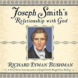 Joseph Smith's Relationship with God by Richard L. Bushman