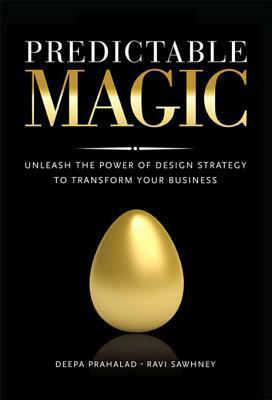 Predictable Magic: Unleash the Power of Design Strategy to Transform Your Business (Paperback) by Ravi Sawhney, Deepa Prahalad