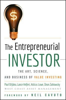 The Entrepreneurial Investor: The Art, Science, and Business of Value Investing by Paul Orfalea, Lance Helfert, Atticus Lowe