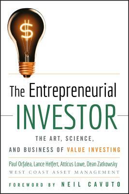 The Entrepreneurial Investor: The Art, Science, and Business of Value Investing by Lance Helfert, Paul Orfalea, Atticus Lowe