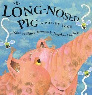 The Long-Nosed Pig: A Pop-up Book by Keith Faulkner, Jonathan Lambert