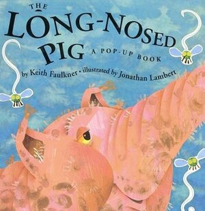 The Long-Nosed Pig: A Pop-up Book by Jonathan Lambert, Keith Faulkner