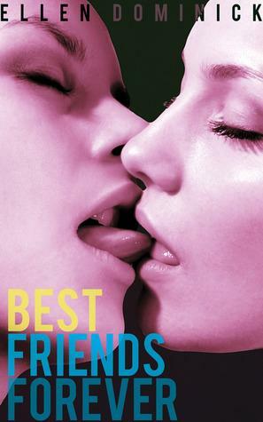 Best Friends Forever: A Virgin Lesbian First Time Experience by Ellen Dominick
