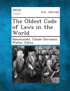 The Oldest Code of Laws in the World by Hammurabi, Claude Hermann Walter Johns