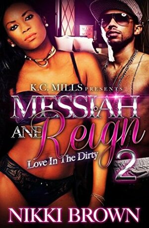 Messiah & Reign 2: Love In The Dirty by Nikki Brown