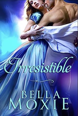 Irresistible  by Bella Moxie