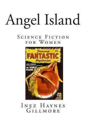 Angel Island: Science Fiction for Women by Inez Haynes Gillmore