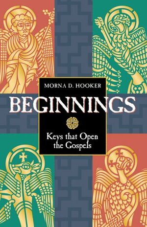 Beginnings: Keys That Open The Gospels by Morna D. Hooker