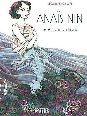 Anaïs Nin - Im Meer der Lügen by Léonie Bischoff