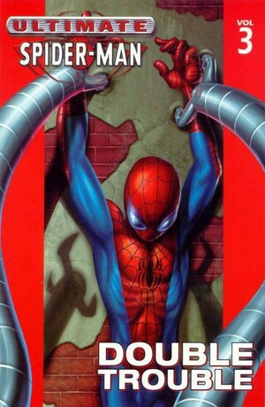 Ultimate Spider-Man, Volume 3: Double Trouble by Brian Michael Bendis, Mark Bagley
