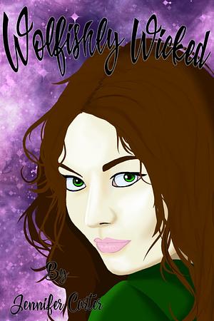 Wolfishly Wicked: Omegaverse, why choose, paranormal romance, witch- Dalia's story by Jennifer Carter, Jennifer Carter