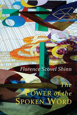 The Power of the Spoken Word: Teachings of Florence Scovel Shinn by Florence Scovel Shinn