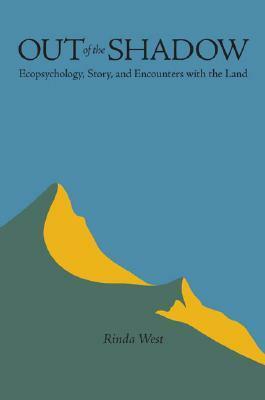 Out of the Shadow: Ecopsychology, Story, and Encounters with the Land by Rinda West