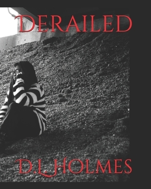 Derailed by D. L. Holmes