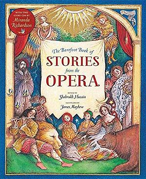 The Barefoot Books of Stories from the Opera by James Mayhew, Shahrukh Husain, Shahrukh Husain