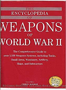 The Encyclopedia of Weapons of World War II by Chris Bishop