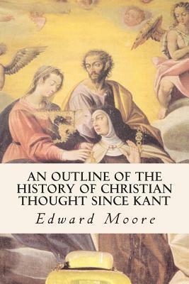 An Outline of the History of Christian Thought Since Kant by Edward Moore