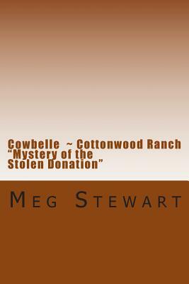 Cowbelle: Cottonwood Ranch: Mystery of the Stolen Donation by Meg Stewart