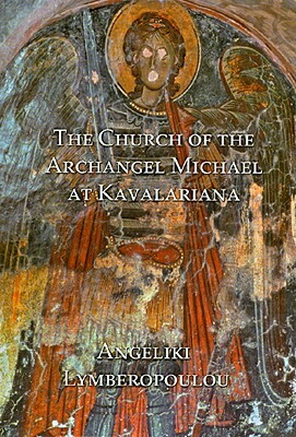 The Church of the Archangel Michael at Kavalariana: Art and Society on Fourteenth-Century Venetian-Dominated Crete by Angeliki Lymberopoulou