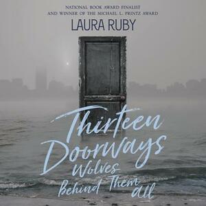 Thirteen Doorways, Wolves Behind Them All by Laura Ruby