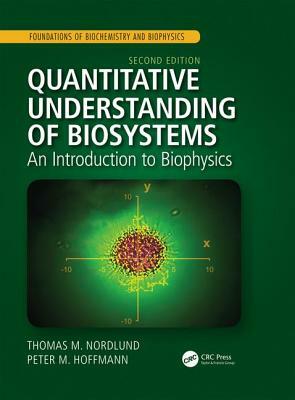 Quantitative Understanding of Biosystems: An Introduction to Biophysics, Second Edition by Thomas M. Nordlund, Peter M. Hoffmann