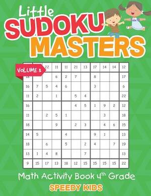 Little Sudoku Masters - Math Activity Book 4th Grade - Volume 3 by Speedy Kids