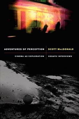 Adventures of Perception: Cinema as Exploration by Scott MacDonald