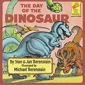 The Day of the Dinosaur by Stan Berenstain, Jan Berenstain, Michael Berenstain