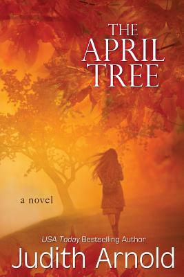 The April Tree by Judith Arnold
