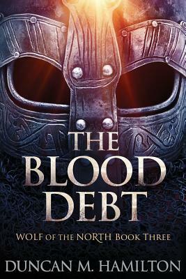 The Blood Debt: Wolf of the North Book 3 by Duncan M. Hamilton