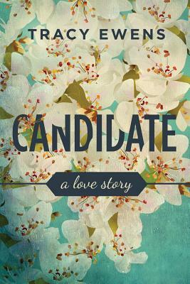 Candidate: A Love Story by Tracy Ewens