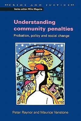 Understanding Community Penalties by Maurice Ranstone, Peter Raynor