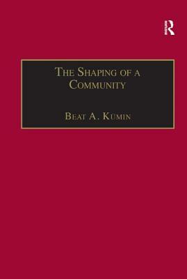 The Shaping of a Community: The Rise and Reformation of the English Parish C.1400-1560 by Beat A. Kümin