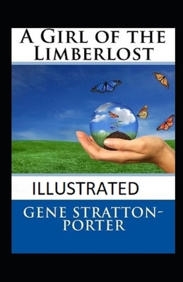 A Girl of the Limberlost Illustrated by Gene Stratton-Porter