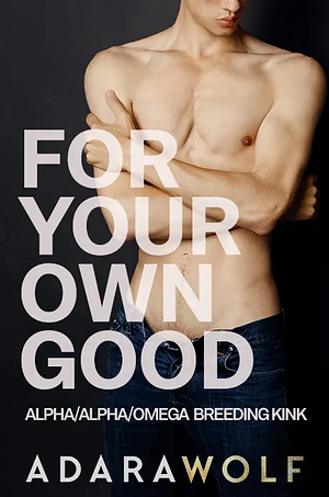 For Your Own Good by Adara Wolf