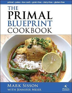 The Primal Blueprint Cookbook: Primal, Low Carb, Paleo, Grain-Free, Dairy-Free and Gluten-Free by Jennifer Meier, Mark Sisson