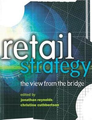 Retail Strategy: The View from the Bridge by Christine Cuthbertson