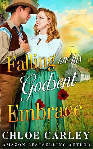 Falling on his Godsent Embrace: A Christian Historical Romance Book by Chloe Carley, Chloe Carley