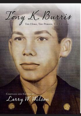 Tony K. Burris: The Hero, the Person, the Letters by Larry Wilson