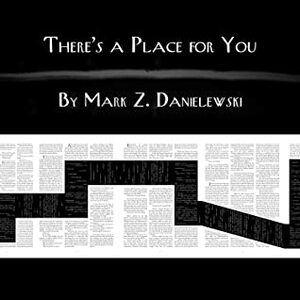 There's A Place For You by Mark Z. Danielewski